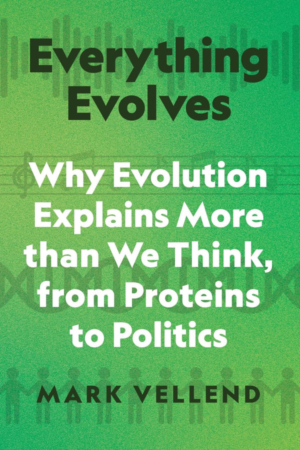 Everything Evolves: Why Evolution Explains More than We Think, from Proteins to Politics-Mark Vellend-lobo nosara
