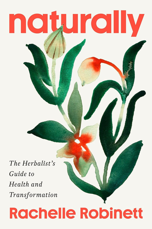 Naturally: The Herbalist's Guide to Health and Transformation-Rachelle Robinett-lobo nosara