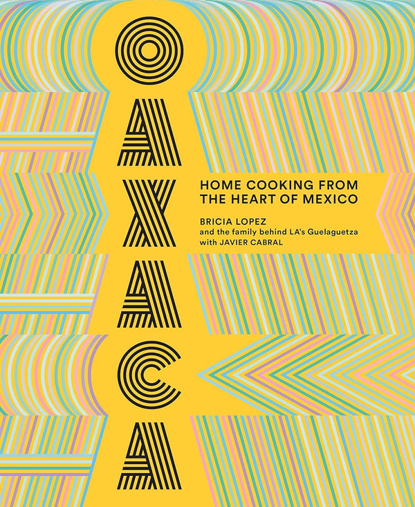 Oaxaca: Home Cooking from the Heart of Mexico-Bricia Lopez-lobo nosara