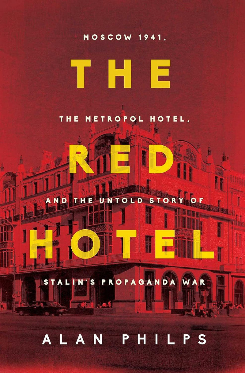The Red Hotel: Moscow 1941, the Metropol Hotel, and the Untold Story of Stalin's Propaganda War-Alan Philps-lobo nosara