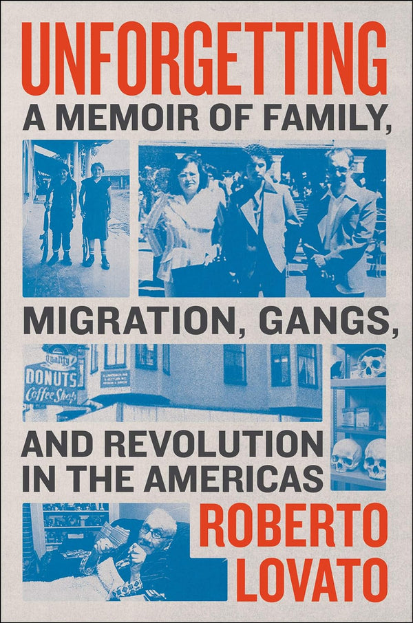 Unforgetting: A Memoir of Family, Migration, Gangs, and Revolution in the Americas-Roberto Lovato-lobo nosara