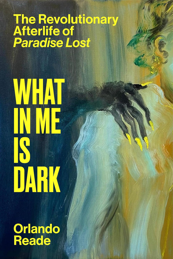 What in Me Is Dark: The Revolutionary Afterlife of Paradise Lost-Ann Powers-lobo nosara